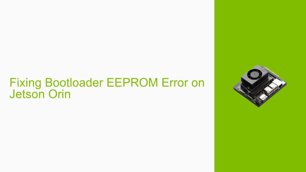 Fixing Bootloader EEPROM Error on Jetson Orin - Help Docs for Errors ...