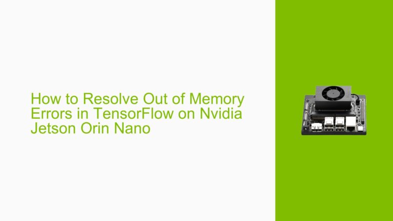 How to Resolve Out of Memory Errors in TensorFlow on Nvidia Jetson Orin ...