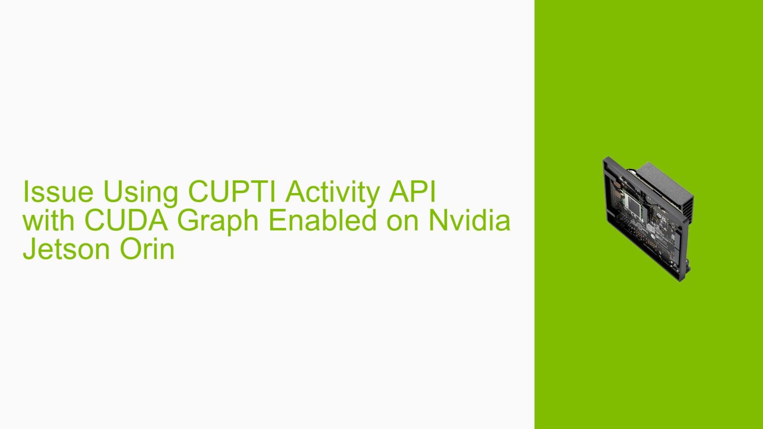 Issue Using CUPTI Activity API with CUDA Graph Enabled on Nvidia Jetson ...