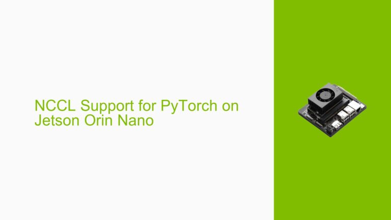 NCCL Support for PyTorch on Jetson Orin Nano - Help Docs for Errors ...