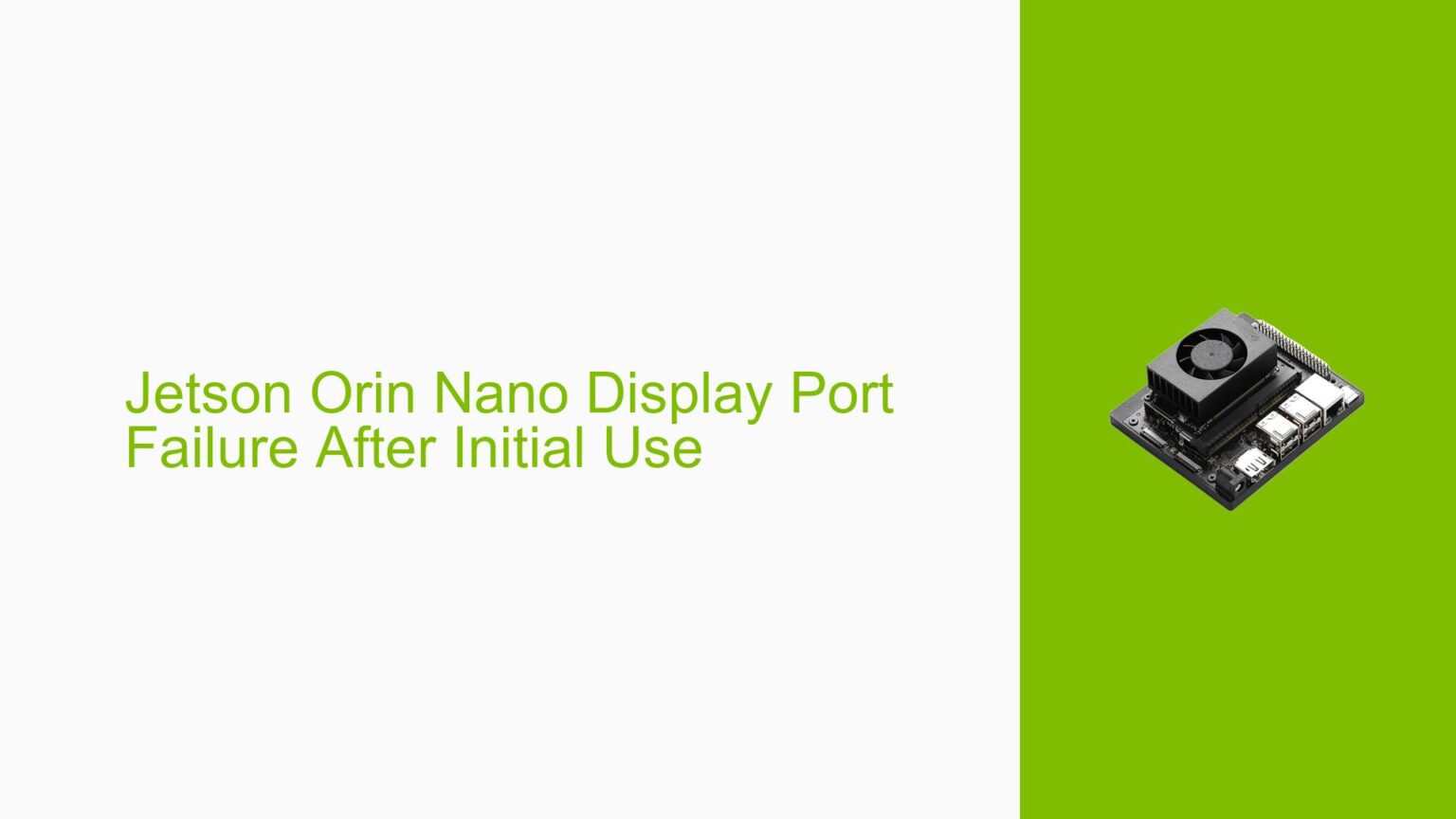 Jetson Orin Nano Display Port Failure After Initial Use - Help Docs for ...