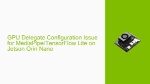 GPU Delegate Configuration Issue for MediaPipe/TensorFlow Lite on ...