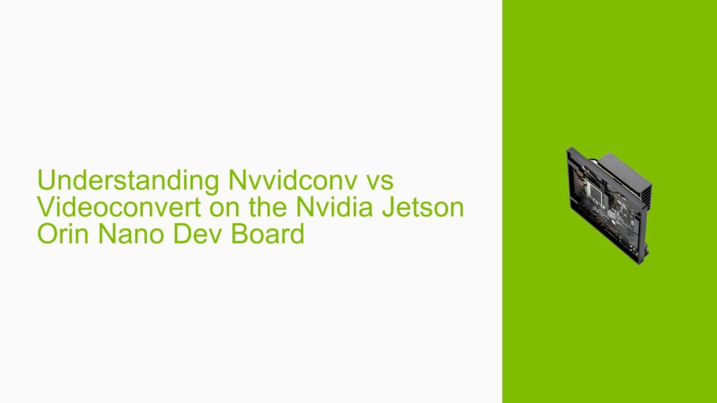 Understanding Nvvidconv vs Videoconvert on the Nvidia Jetson Orin Nano ...
