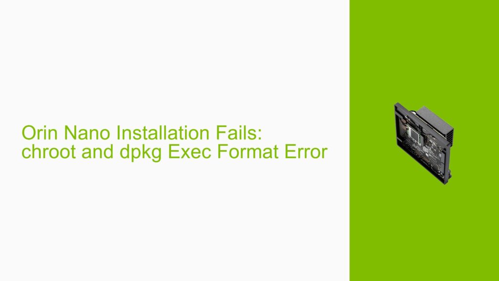 Orin Nano Installation Fails: chroot and dpkg Exec Format Error - Help ...