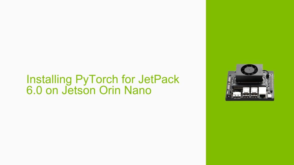 Installing PyTorch for JetPack 6.0 on Jetson Orin Nano - Help Docs for ...