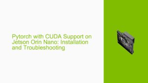 Pytorch with CUDA Support on Jetson Orin Nano: Installation and ...