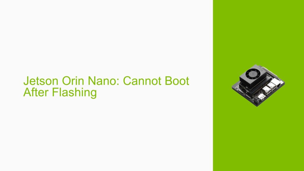 Jetson Orin Nano: Cannot Boot After Flashing - Help Docs for Errors ...