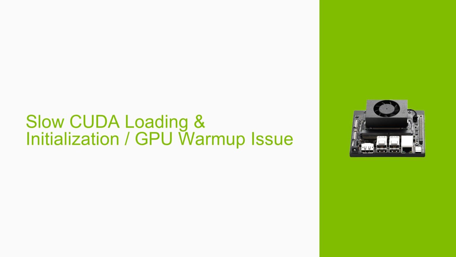 Slow CUDA Loading & Initialization / GPU Warmup Issue - Help Docs for ...