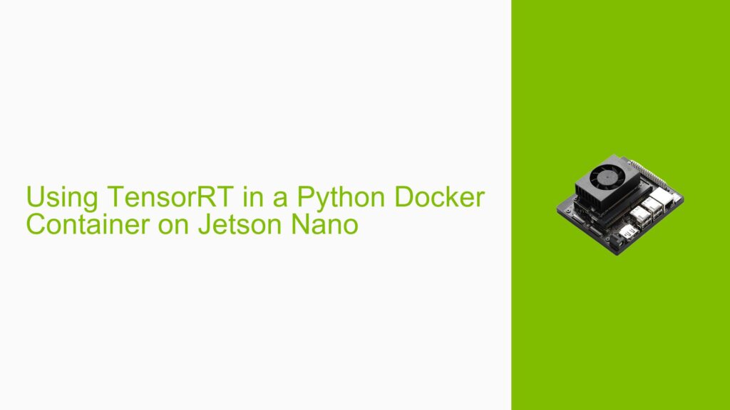Using TensorRT in a Python Docker Container on Jetson Nano - Help Docs ...