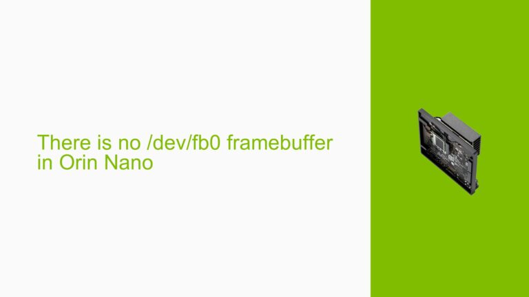 There is no /dev/fb0 framebuffer in Orin Nano - Help Docs for Errors ...