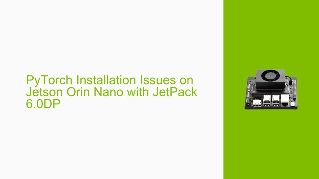 PyTorch Installation Issues on Jetson Orin Nano with JetPack 6.0DP ...