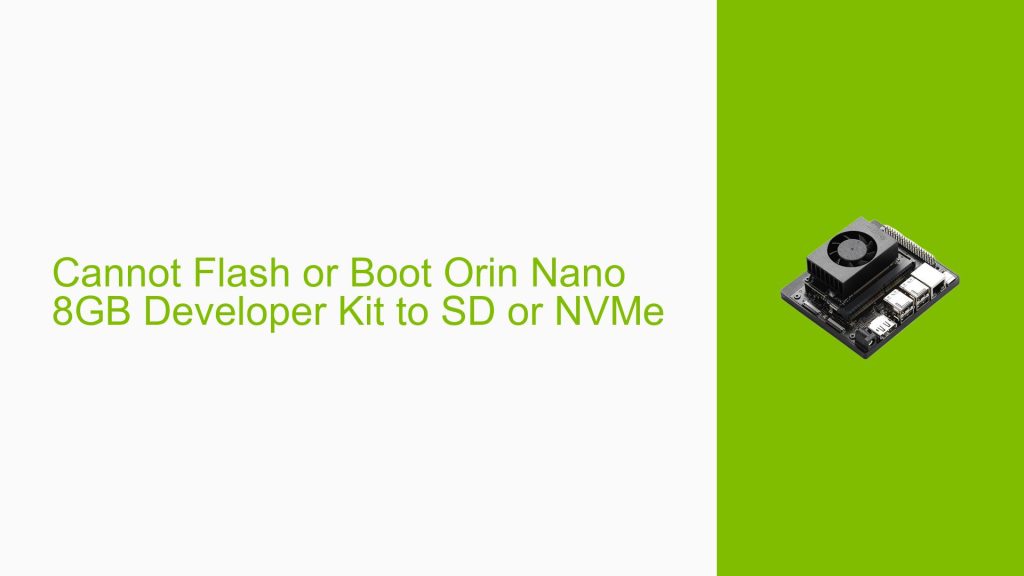 Cannot Flash or Boot Orin Nano 8GB Developer Kit to SD or NVMe - Help ...