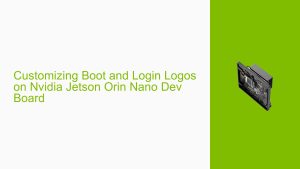 Customizing Boot and Login Logos on Nvidia Jetson Orin Nano Dev Board ...