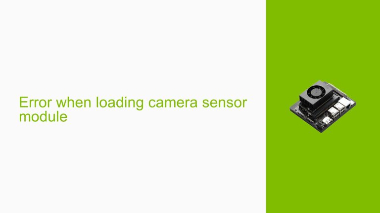 Error when loading camera sensor module - Help Docs for Errors/Issues ...
