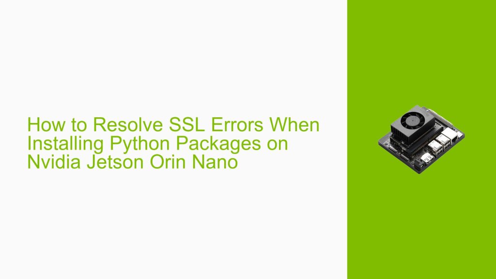 How to Resolve SSL Errors When Installing Python Packages on Nvidia ...