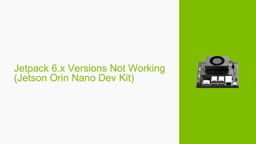 Jetpack 6.x Versions Not Working (Jetson Orin Nano Dev Kit) - Help Docs ...